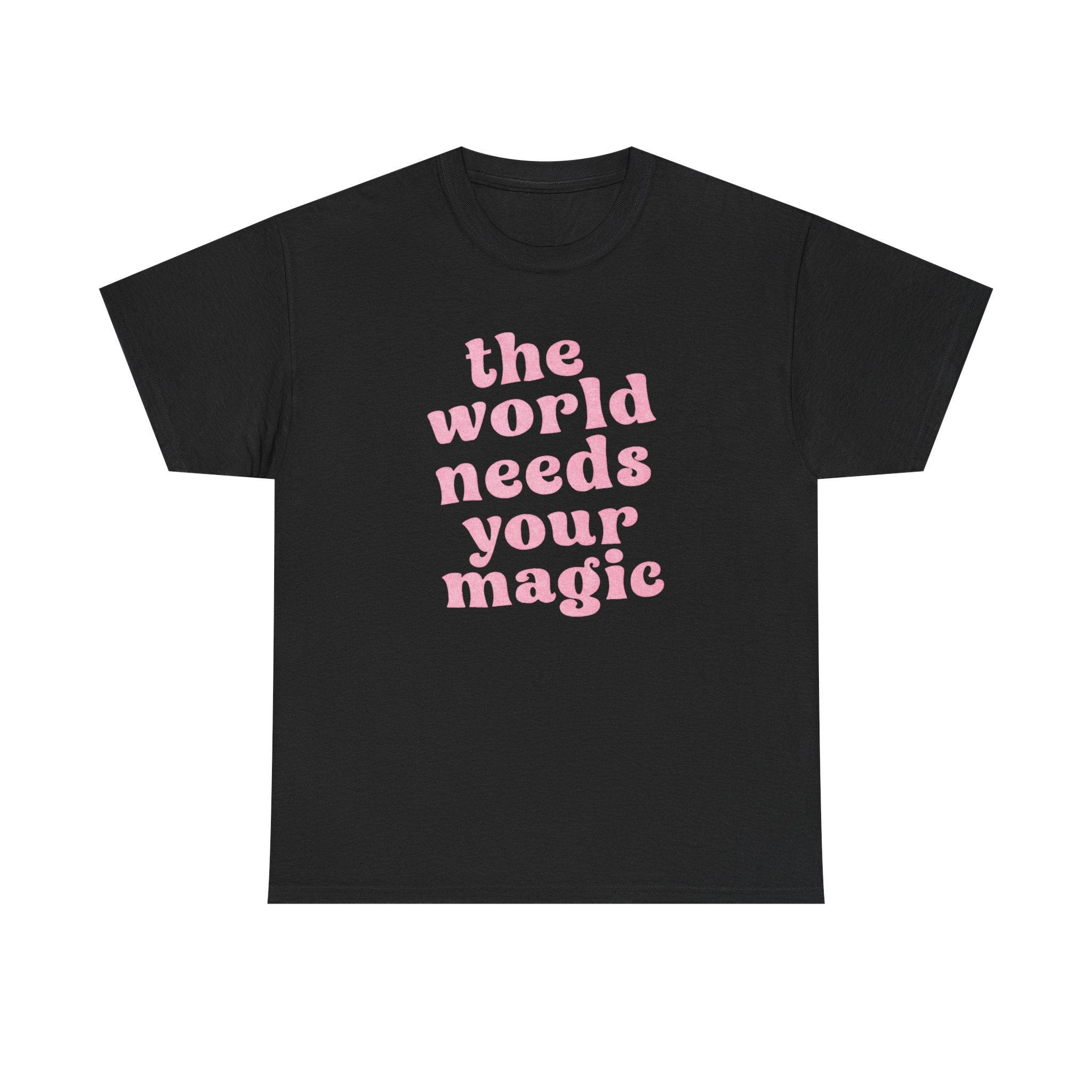 The World Needs Your Magic Tee