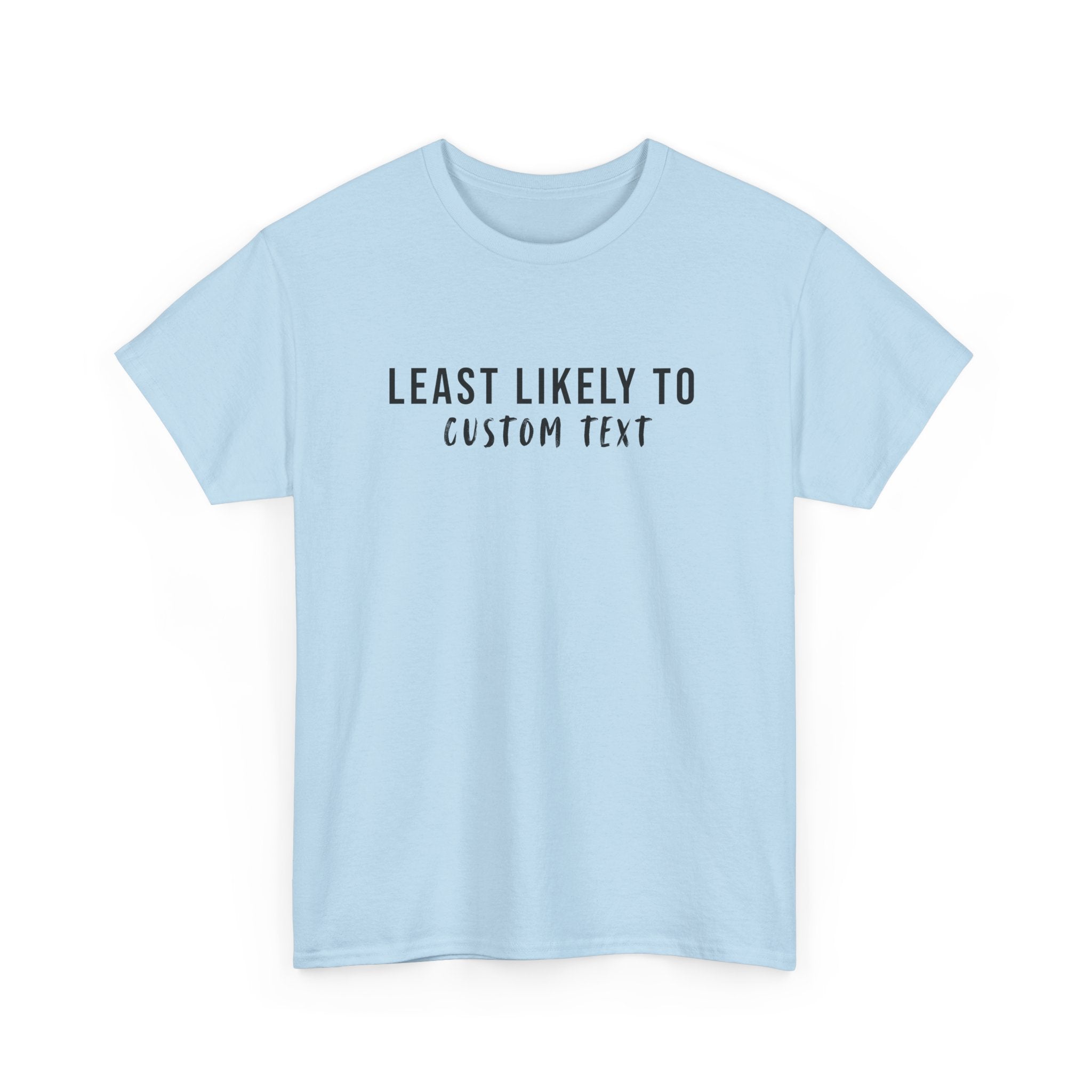 Least Likely To Custom Tee