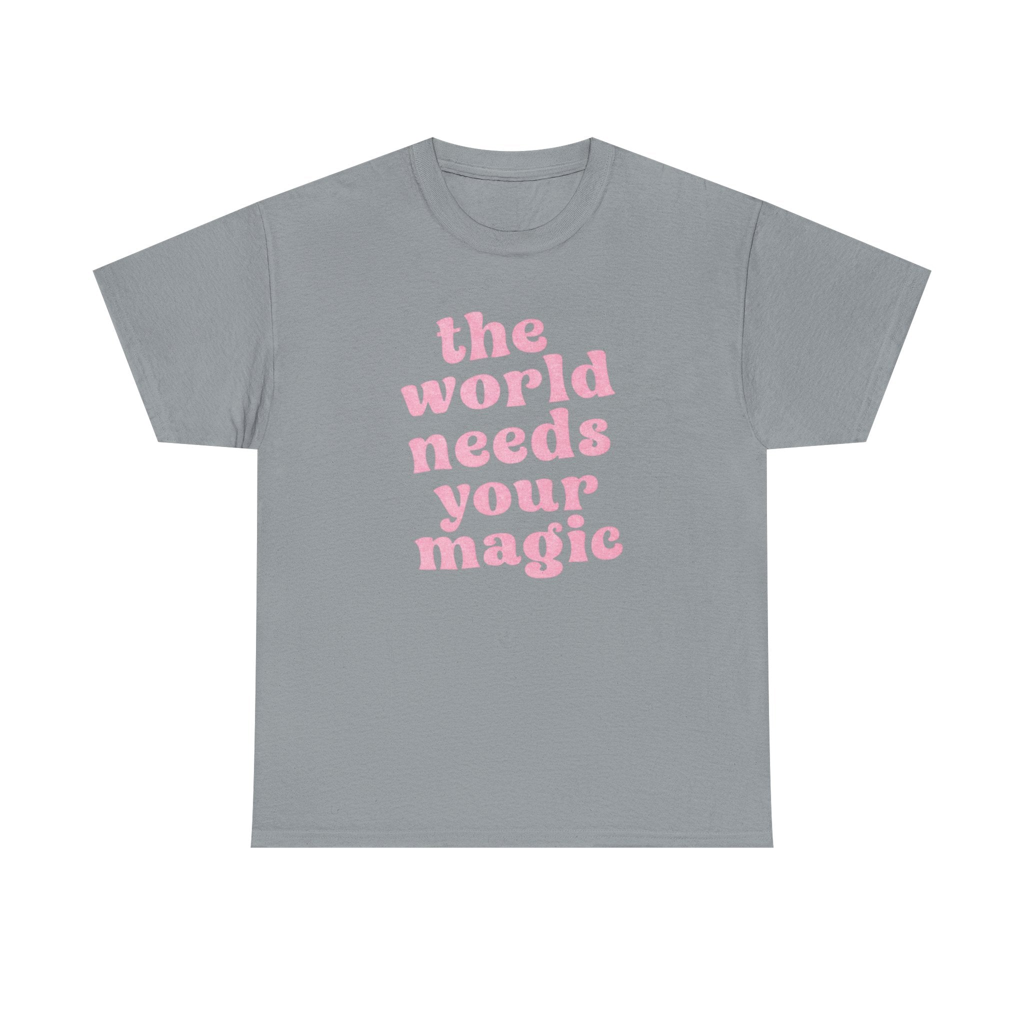 The World Needs Your Magic Tee