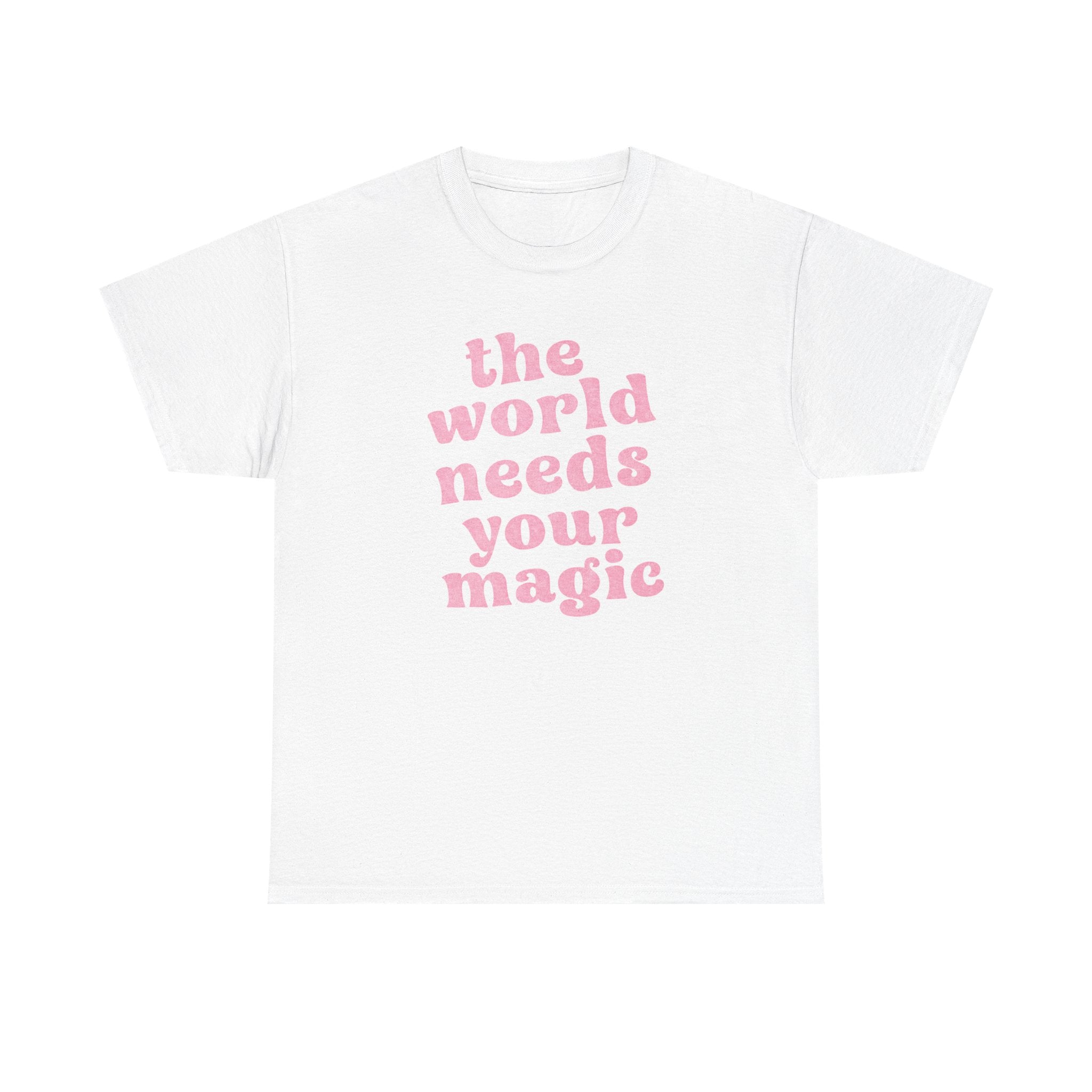 The World Needs Your Magic Tee