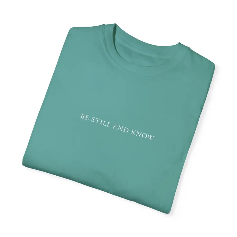 Be Still and Know T-Shirt - T-Shirt