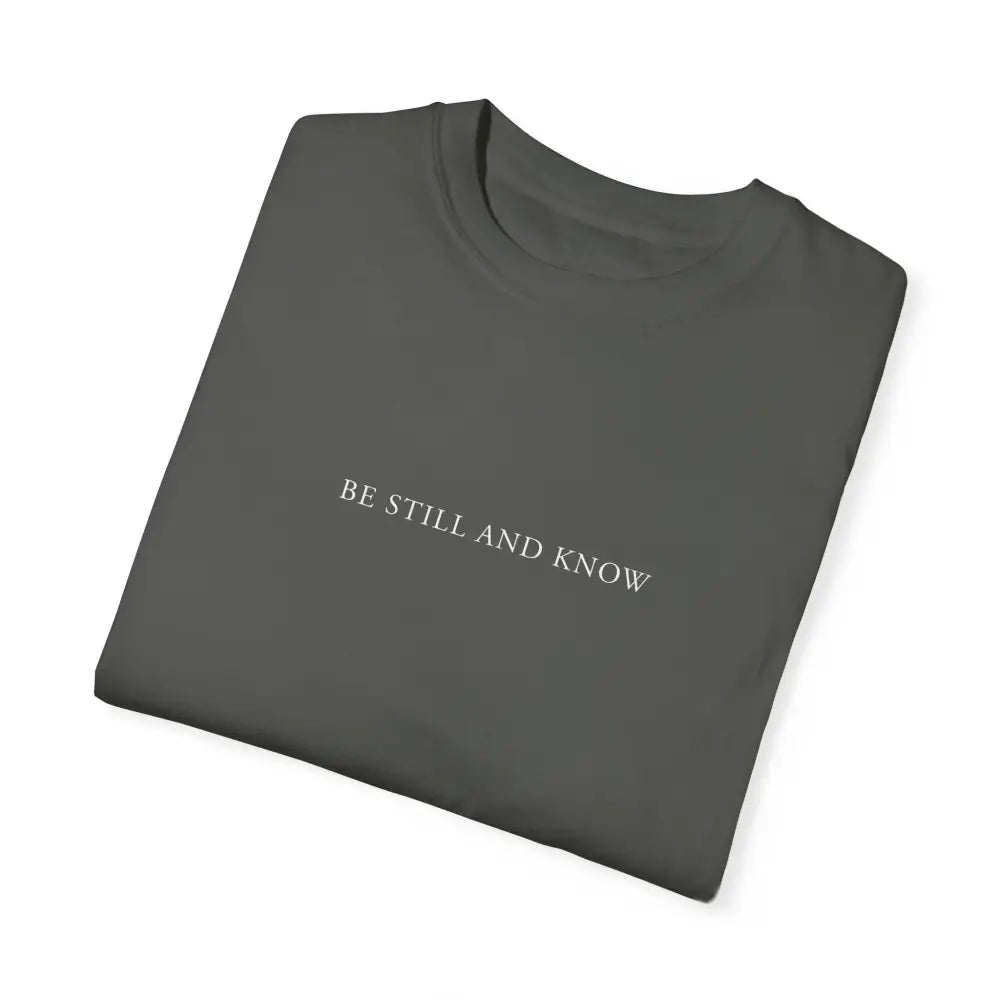 Be Still and Know T-Shirt - T-Shirt