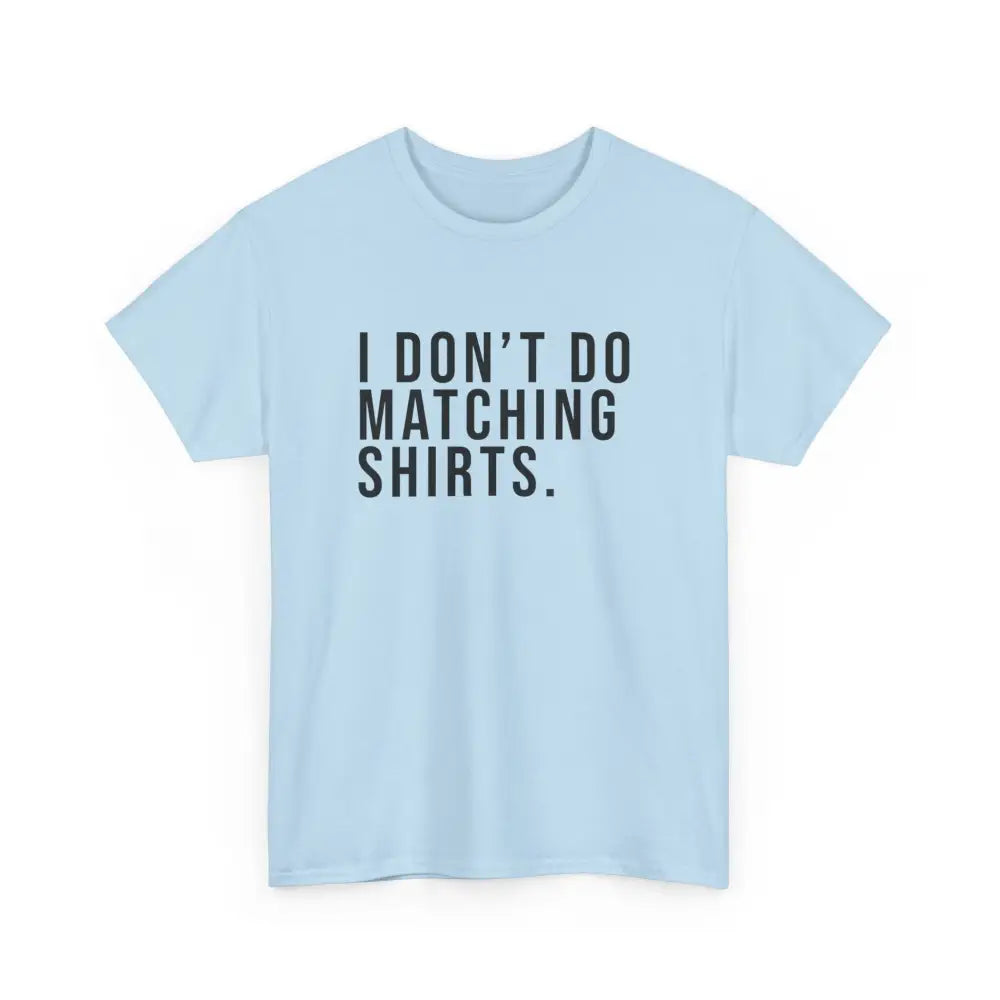 Don’t Do Matching Shirts Tee - Light Blue / S - T-Shirt