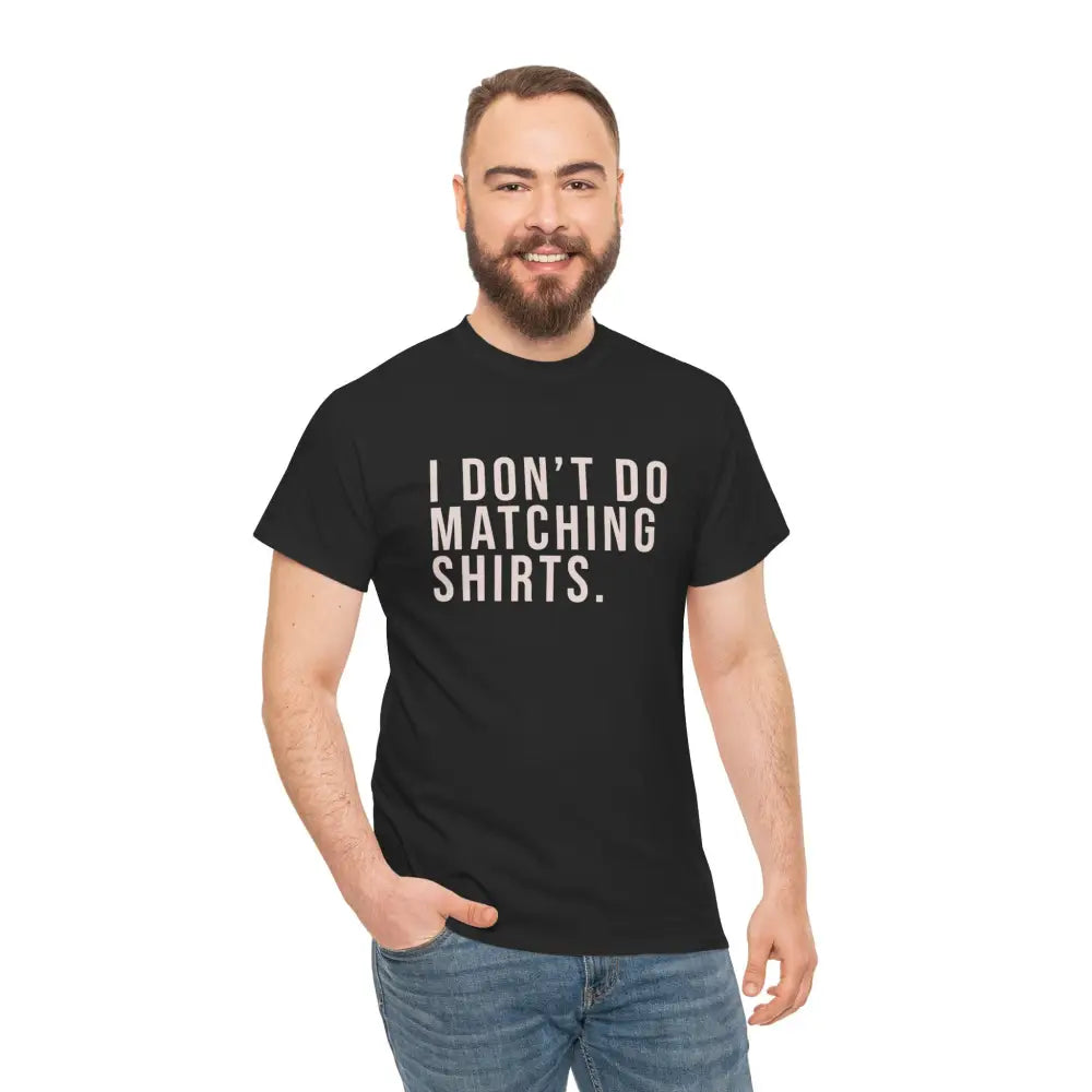 Don’t Do Matching Shirts Tee - T-Shirt