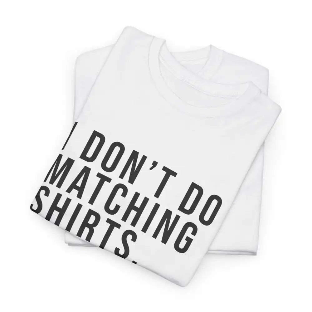 Don’t Do Matching Shirts Tee - T-Shirt