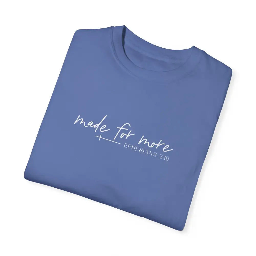 Made for More Unisex Garment-Dyed T-Shirt - T-Shirt