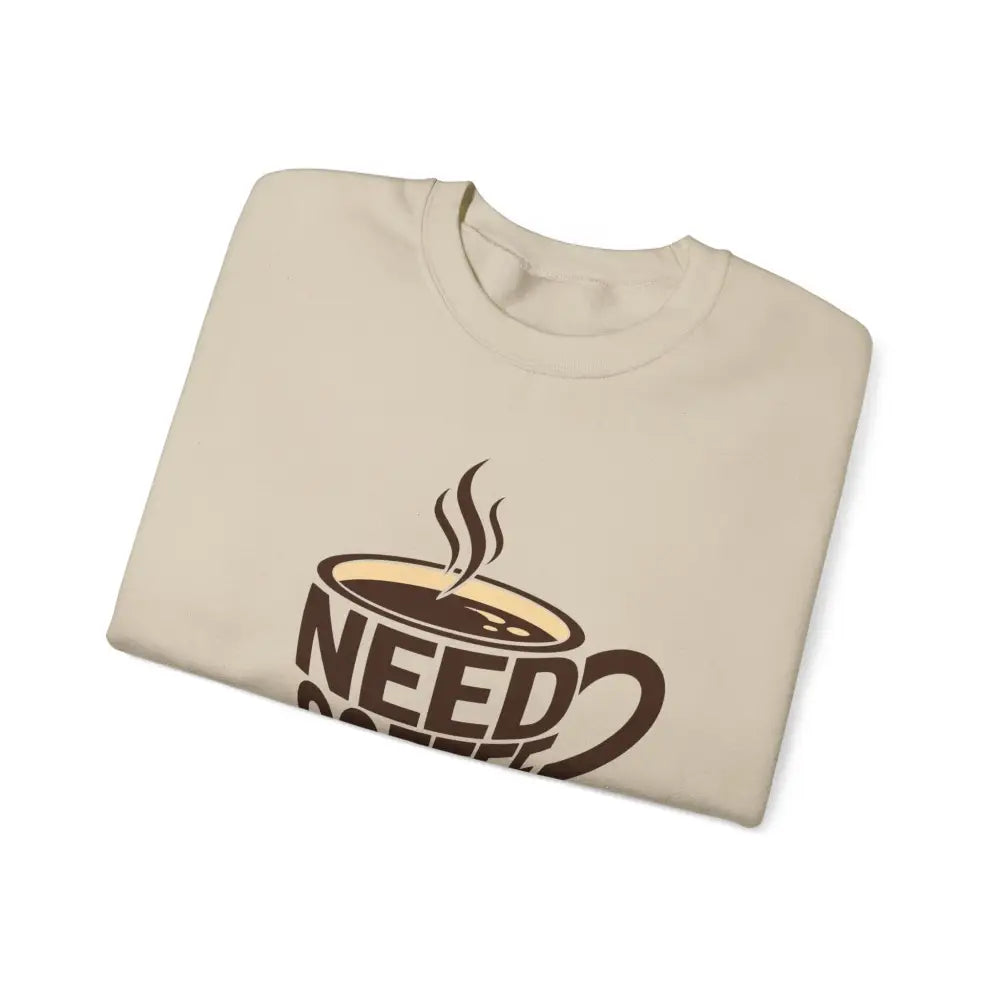 Need Coffee Sweatshirt - Sweatshirt