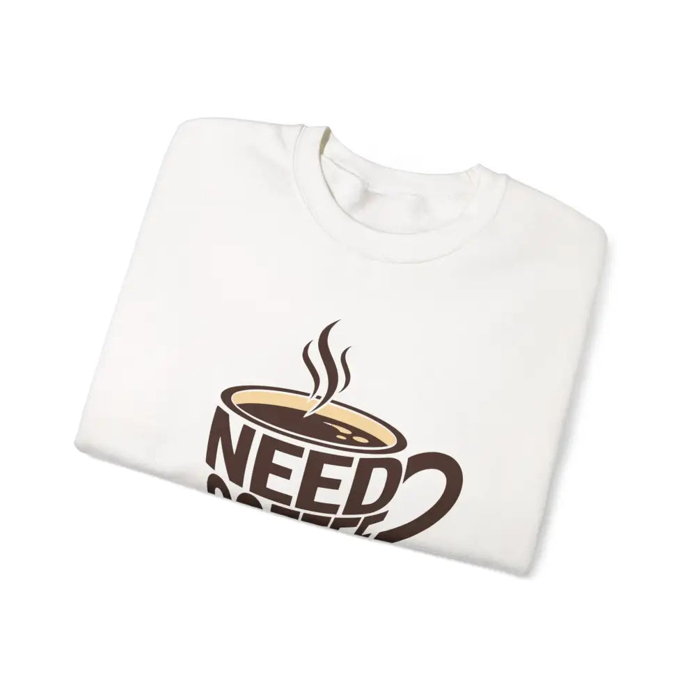Need Coffee Sweatshirt - Sweatshirt