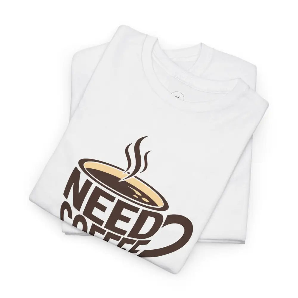 Need Coffee Tee - T-Shirt