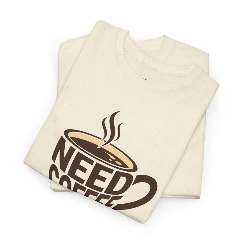 Need Coffee Tee - T-Shirt