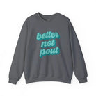 Better Not Pout Christmas Sweatshirt - Charcoal / S - Sweatshirt