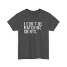 Don’t Do Matching Shirts Tee - Dark Heather / S - T-Shirt