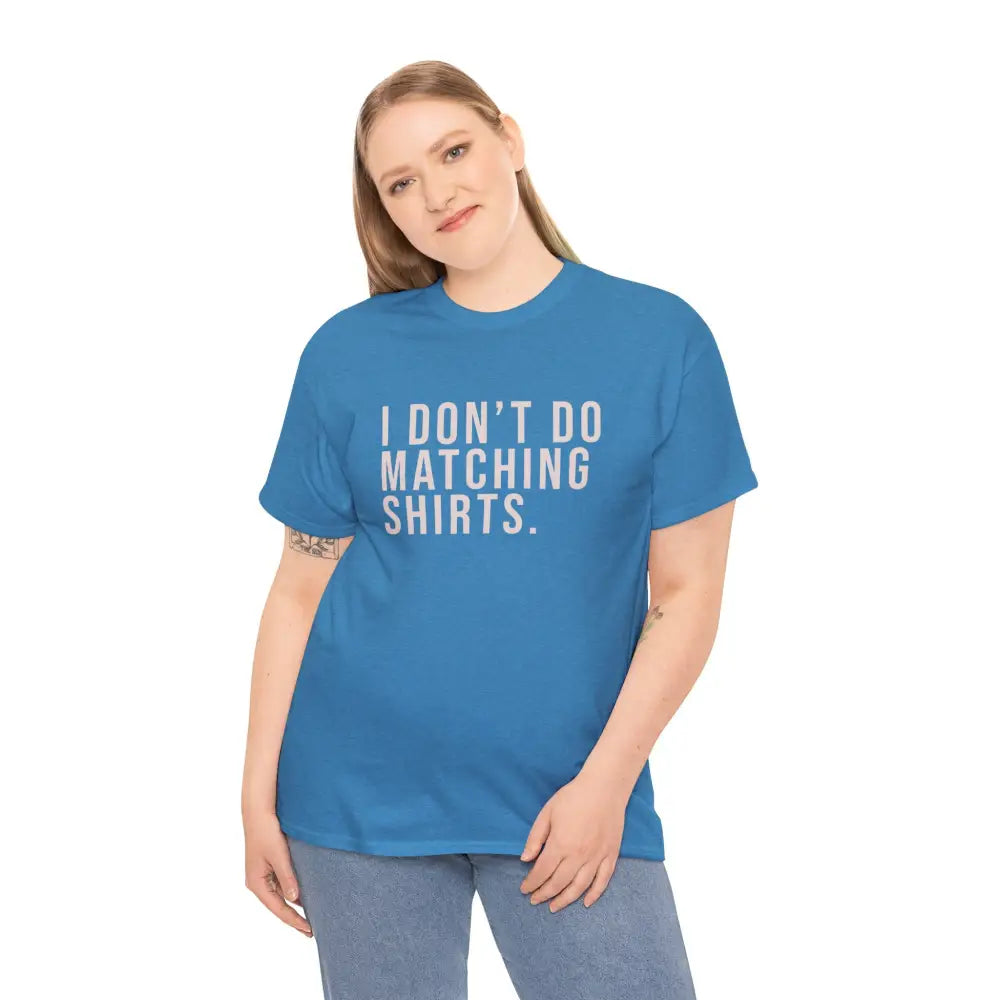 Don’t Do Matching Shirts Tee - T-Shirt