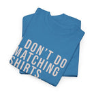 Don’t Do Matching Shirts Tee - T-Shirt