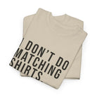 Don’t Do Matching Shirts Tee - T-Shirt