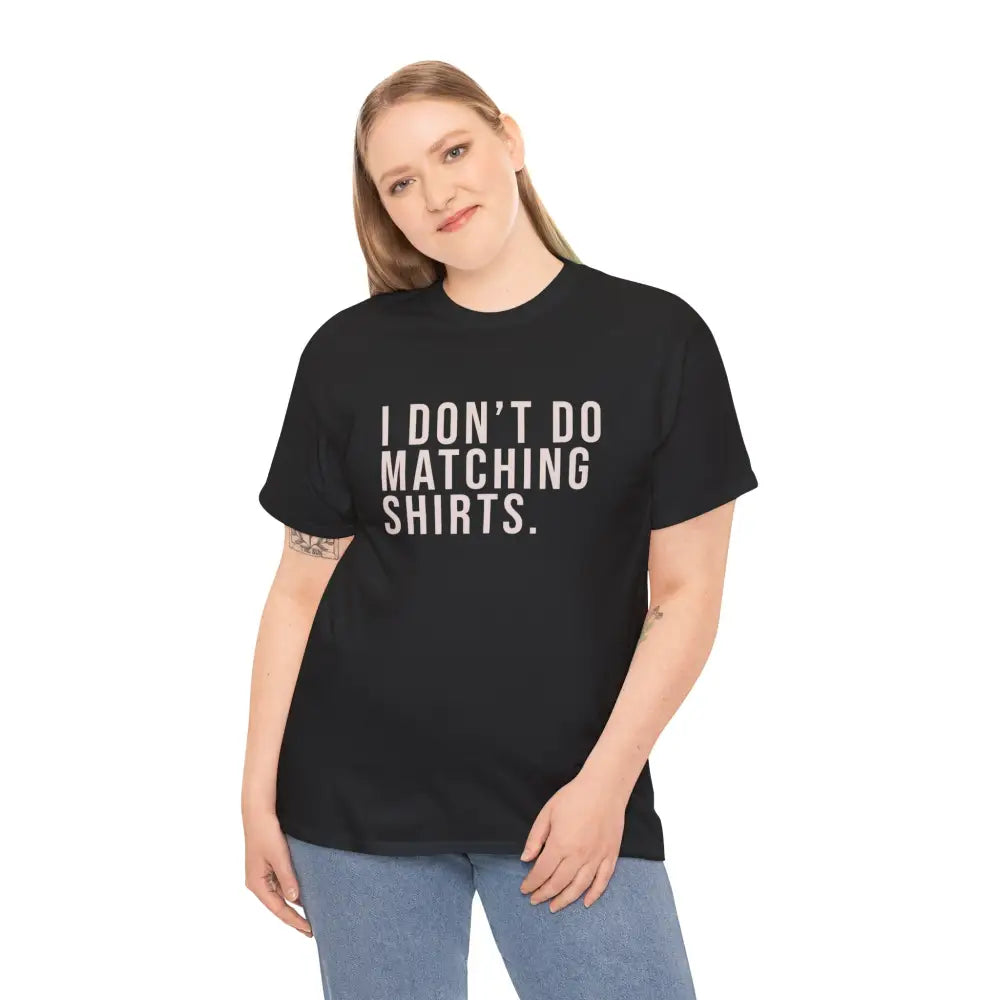 Don’t Do Matching Shirts Tee - T-Shirt