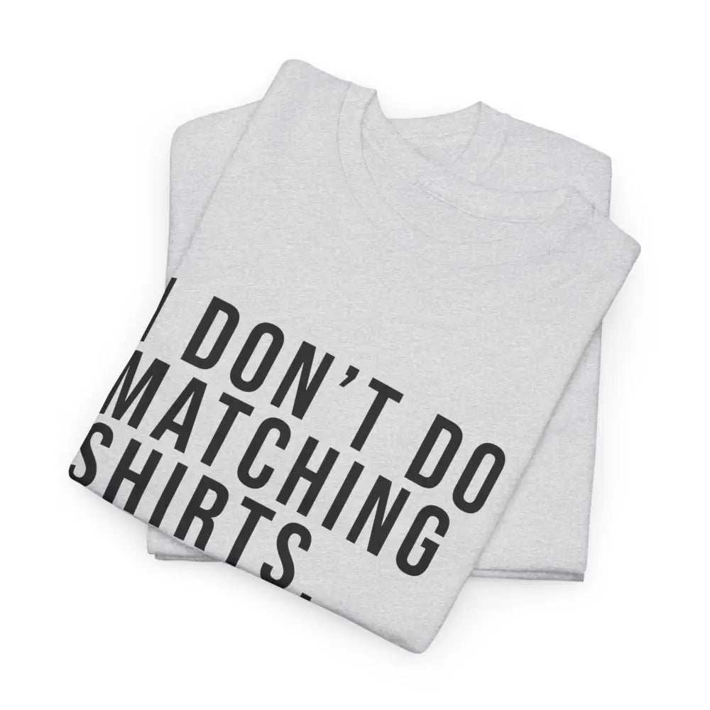 Don’t Do Matching Shirts Tee - T-Shirt