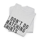 Don’t Do Matching Shirts Tee - T-Shirt