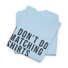 Don’t Do Matching Shirts Tee - T-Shirt