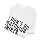 Don’t Do Matching Shirts Tee - T-Shirt
