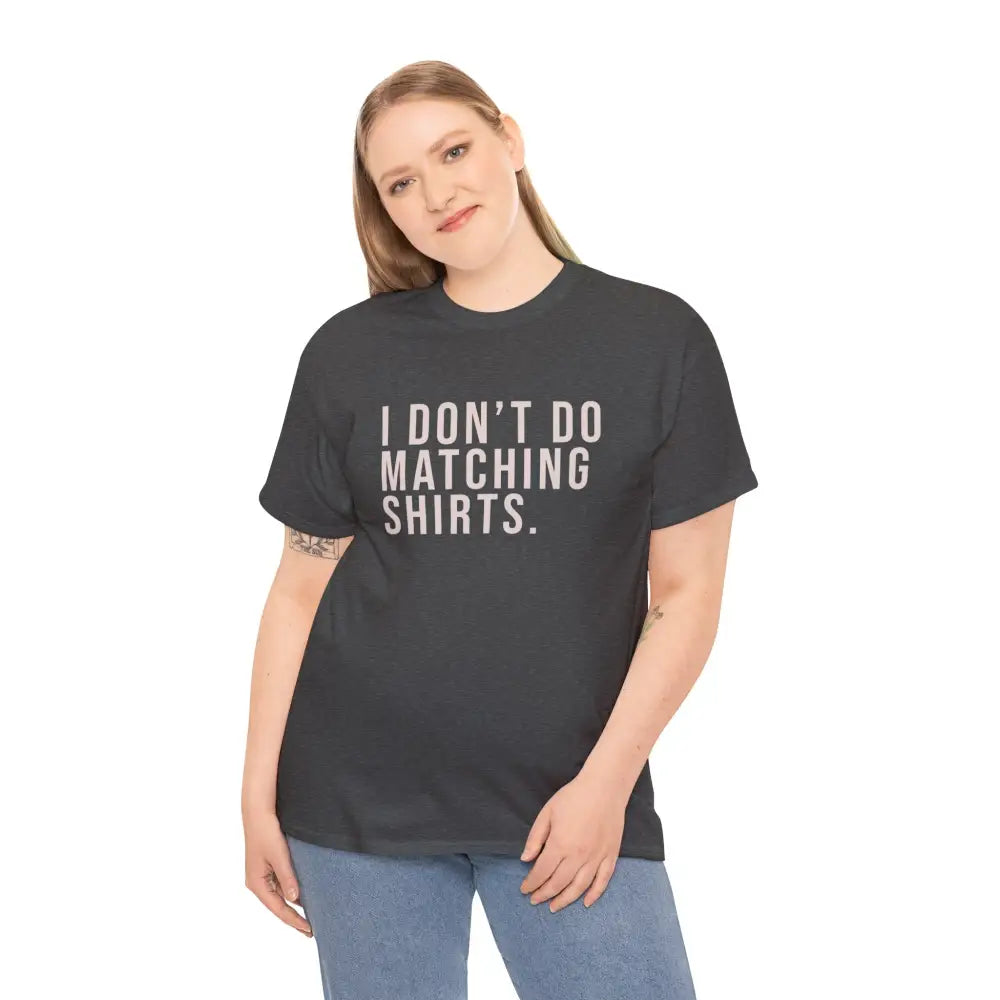 Don’t Do Matching Shirts Tee - T-Shirt